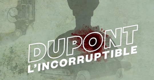 Balados Dupont l'incorruptible